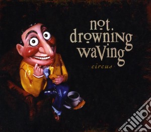 Not Drowning Waving - Circus cd musicale di Not Drowning Waving
