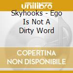 Skyhooks - Ego Is Not A Dirty Word cd
