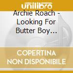 Archie Roach - Looking For Butter Boy (Re-Release) cd musicale di Archie Roach