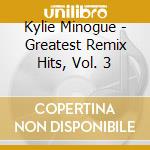 Kylie Minogue - Greatest Remix Hits, Vol. 3 cd