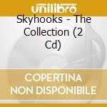 Skyhooks - The Collection (2 Cd) cd musicale di Skyhooks