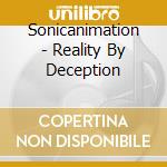Sonicanimation - Reality By Deception cd