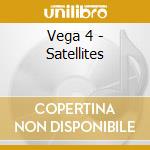 Vega 4 - Satellites cd musicale di Vega 4