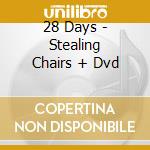 28 Days - Stealing Chairs + Dvd cd musicale di 28 Days