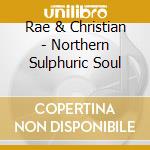 Rae & Christian - Northern Sulphuric Soul cd