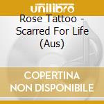 Rose Tattoo - Scarred For Life (Aus) cd musicale di Rose Tattoo