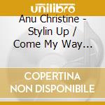 Anu Christine - Stylin Up / Come My Way (2 Cd) cd