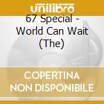 67 Special - World Can Wait (The) cd