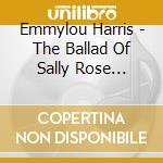 Emmylou Harris - The Ballad Of Sally Rose (Expanded Edition) cd musicale di Harris, Emmylou