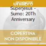 Superjesus - Sumo: 20Th Anniversary cd musicale di Superjesus