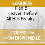 Plan B - Heaven Before All Hell Breaks Loose cd musicale di Plan B