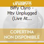 Biffy Clyro - Mtv Unplugged (Live At Roundhouse, London) cd musicale di Biffy Clyro