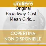 Original Broadway Cast - Mean Girls (Original Broadway Cast Recording) cd