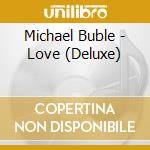 Michael Buble - Love (Deluxe) cd musicale di Buble, Michael