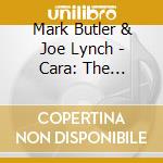 Mark Butler & Joe Lynch - Cara: The Weaving Of Poetry And Song cd