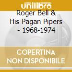 Roger Bell & His Pagan Pipers - 1968-1974 cd