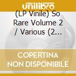 (LP Vinile) So Rare Volume 2 / Various (2 Lp) vinile