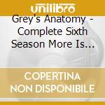 Grey's Anatomy - Complete Sixth Season More Is Better cd