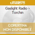 Gaslight Radio - Torchin cd musicale di Gaslight Radio