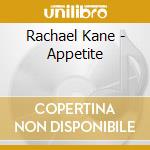 Rachael Kane - Appetite cd musicale di Rachael Kane