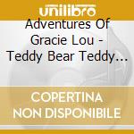 Adventures Of Gracie Lou - Teddy Bear Teddy Bear (+Dvd / Pal 0) cd