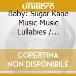 Baby: Sugar Kane Music-Music Lullabies / Various cd