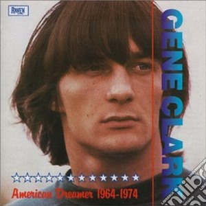 Gene Clark - American Dreamer 1964-1974 cd musicale di CLARK GENE