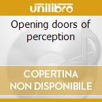 Opening doors of perception cd musicale di Doors