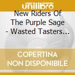 New Riders Of The Purple Sage - Wasted Tasters 1974-1975 cd musicale di New Riders Of The Purple Sage