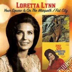 Loretta Lynn - Your Squaw Is On The Warpath / Fist City cd musicale di Loretta Lynn