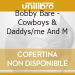 Bobby Bare - Cowboys & Daddys/me And M cd