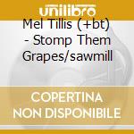 Mel Tillis (+bt) - Stomp Them Grapes/sawmill cd musicale di Mel tillis (+bt)