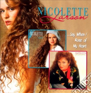Nicolette Larson (+bt) - Say When/rose Of My Heart cd musicale di Nicolette larson (+