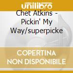Chet Atkins - Pickin' My Way/superpicke cd musicale di Chet Atkins