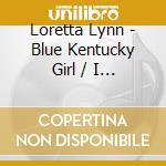Loretta Lynn - Blue Kentucky Girl / I Like 'Em Country cd musicale di Loretta Lynn