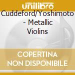 Cuddeford/Yoshimoto - Metallic Violins cd
