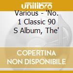 Various - 'No. 1 Classic 90 S Album, The' cd