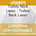 Turkey Neck Lasso - Turkey Neck Lasso cd