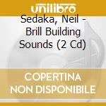 Sedaka, Neil - Brill Building Sounds (2 Cd) cd musicale di Sedaka, Neil