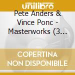 Pete Anders & Vince Ponc - Masterworks (3 Cd) cd