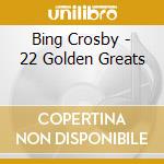 Bing Crosby - 22 Golden Greats cd musicale di Bing Crosby