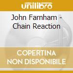 John Farnham - Chain Reaction cd musicale di John Farnham