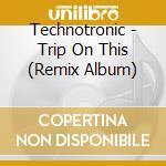 Technotronic - Trip On This (Remix Album) cd musicale di Technotronic