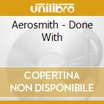 Aerosmith - Done With cd musicale di Aerosmith