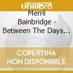 Merril Bainbridge - Between The Days [Australian Import] cd