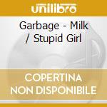 Garbage - Milk / Stupid Girl cd