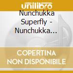 Nunchukka Superfly - Nunchukka Superfly cd musicale di Nunchukka Superfly