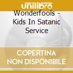 Wonderfools - Kids In Satanic Service cd musicale di Wonderfools