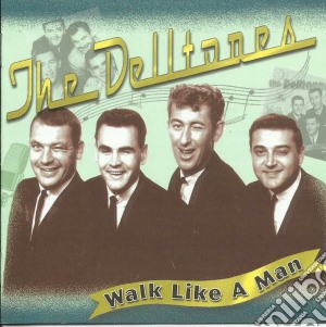 Delltones (The) - Walk Like A Man cd musicale di Delltones (The)