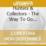 Hunters & Collectors - The Way To Go Out cd
